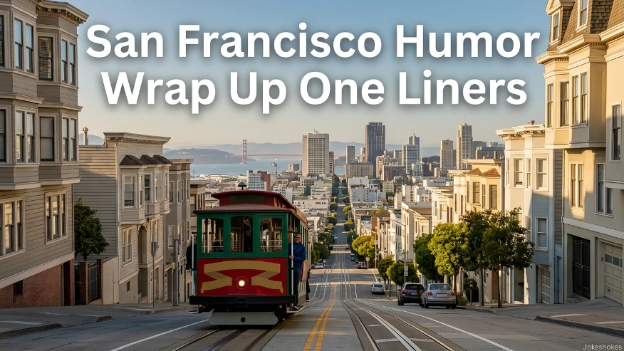 San Francisco Humor Wrap Up One Liners